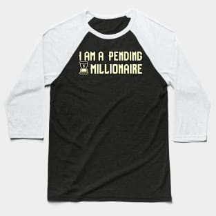 I am a Pending Millionaire Baseball T-Shirt